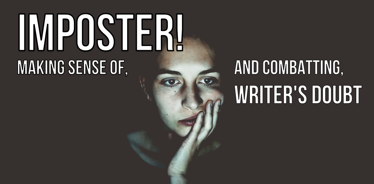 Imposter! – Making Sense Of, and Combatting, Writer’s Doubt